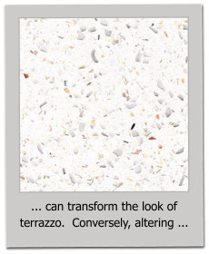 ... can transform the look of terrazzo.  Conversely, altering ...
